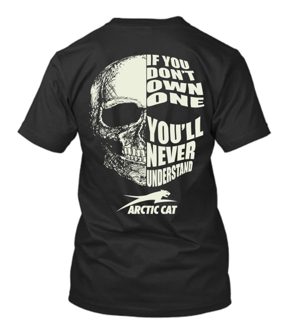 If You Don't Own One You'll Never Understand Arctic Cat ATV T-Shirt