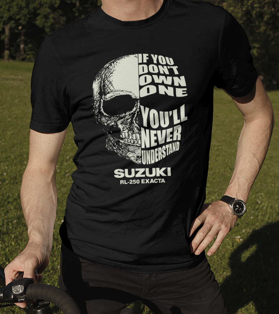 If You Don't Own One You'll Never Understand Suzuki RL250 Exacta Skull T-Shirt