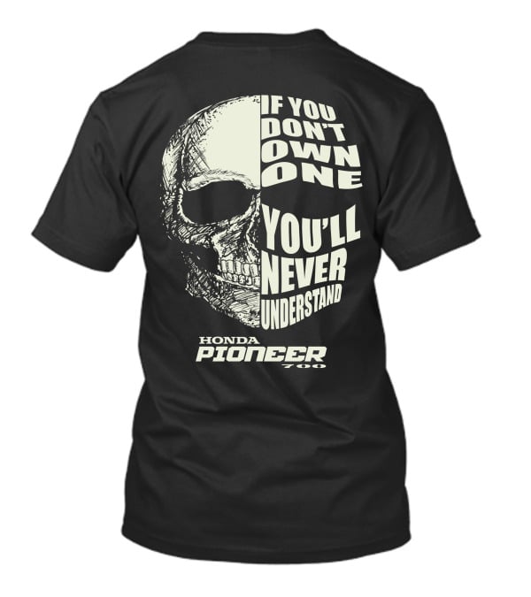 Honda Pioneer 700 If You Don't Own One You'll Never Understand T-Shirt