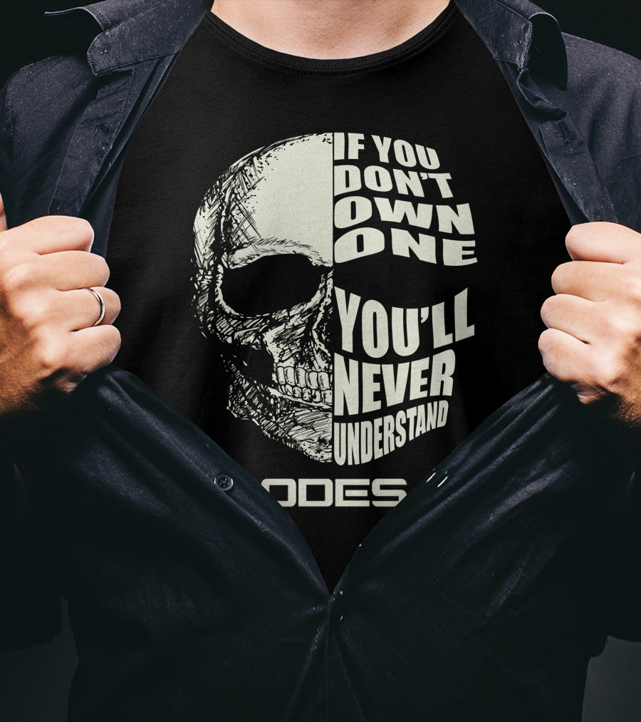 If You Don't Own One You'll Never Understand Odes Skull T-Shirt