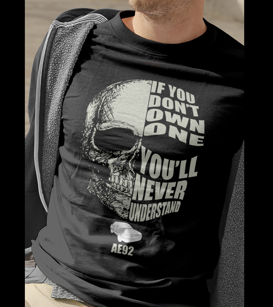 If You Don't Own One You'll Never Understand AE92 T-Shirt