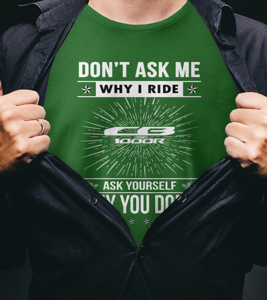 Don't Ask ME Why I Ride Cb 1000R Ask Yourself Why You Don't T-Shirt