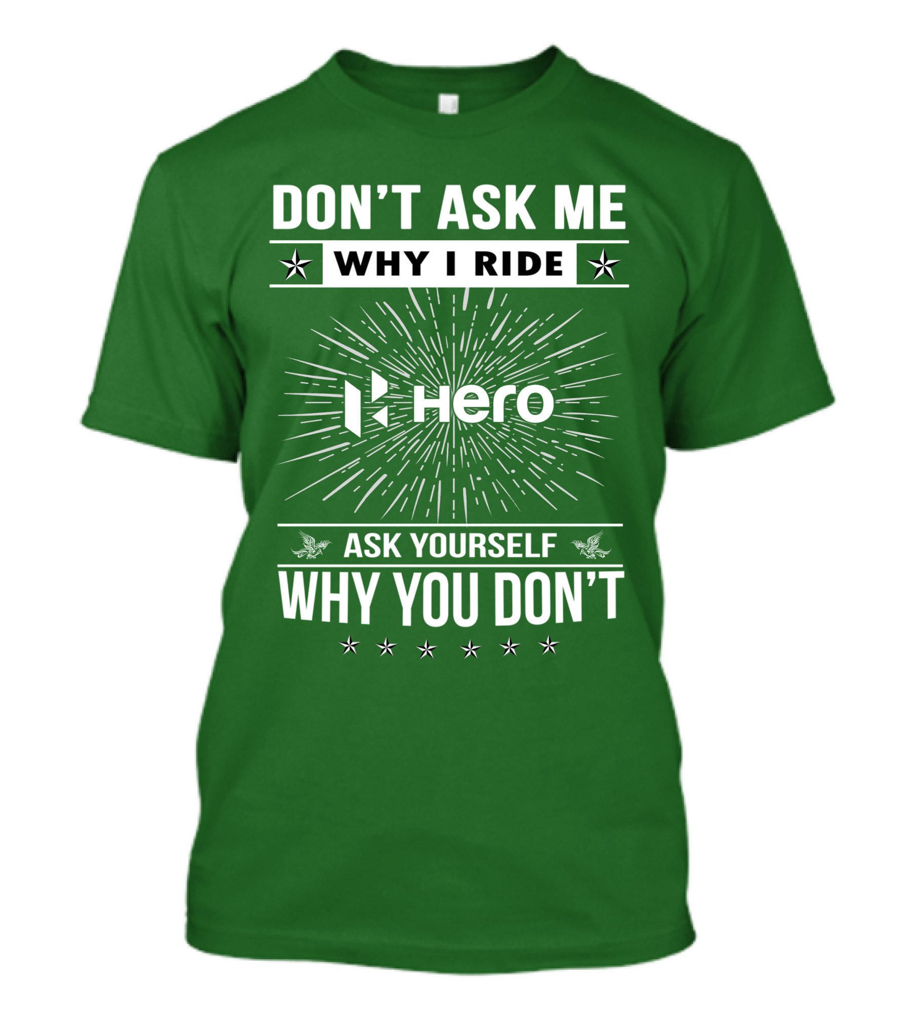 Don't Ask ME Why I Ride Hero Motorcycles Ask Yourself Why You Don't T-Shirt