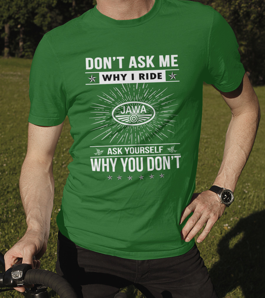 Don't Ask ME Why I Ride Jawa Ask Yourself Why You Don't T-Shirt