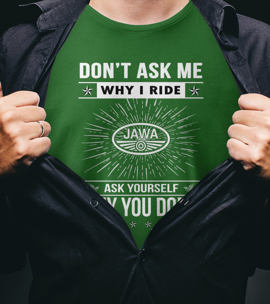 Don't Ask ME Why I Ride Jawa Ask Yourself Why You Don't T-Shirt