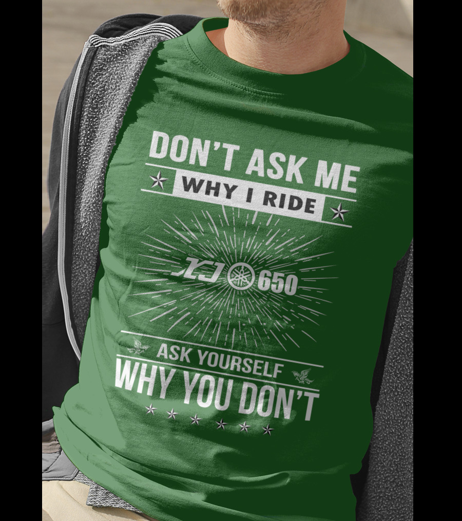 Don't Ask ME Why I Ride Yamaha Xj650 Ask Yourself Why You Don't T-Shirt