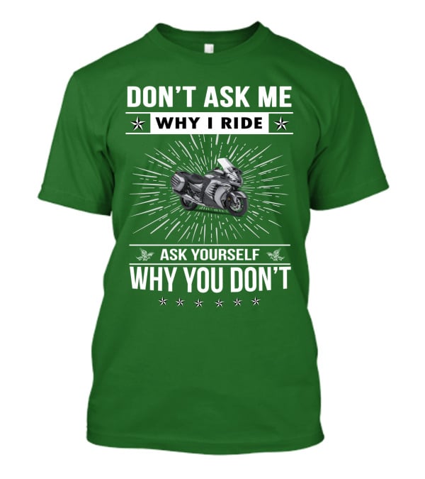 Don't Ask ME Why I Ride Kawasaki 1400 Gtrider Ask Yourself Why You Don't T-Shirt