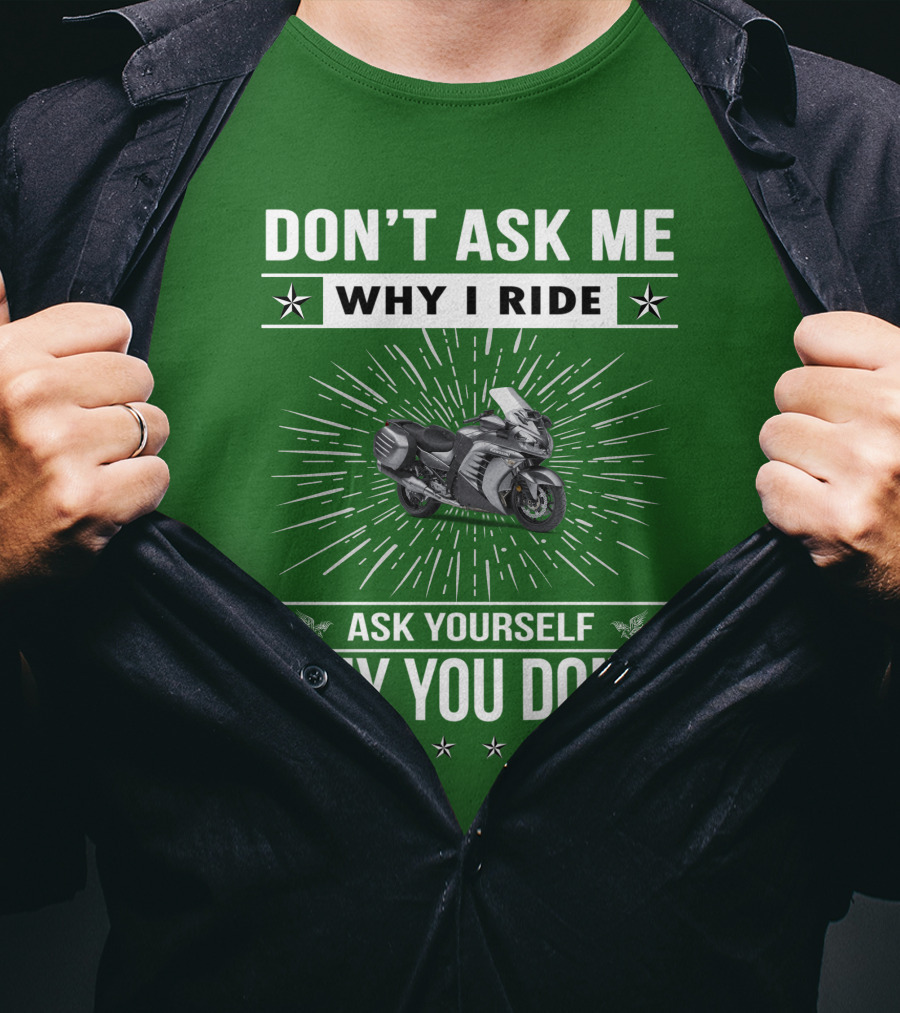 Don't Ask ME Why I Ride Kawasaki 1400 Gtrider Ask Yourself Why You Don't T-Shirt