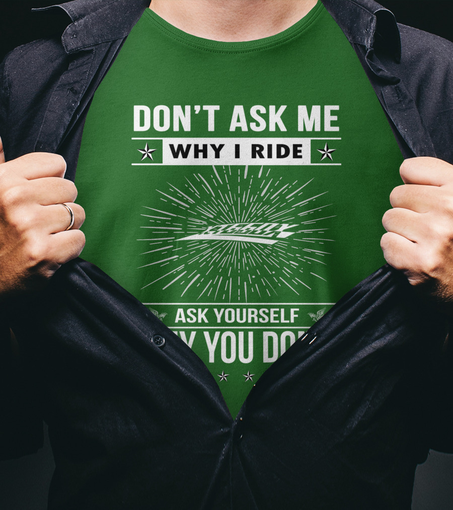 Don't Ask Me Why I Ride Ask Yourself Why You Don't Yamaha XT660 T-Shirt