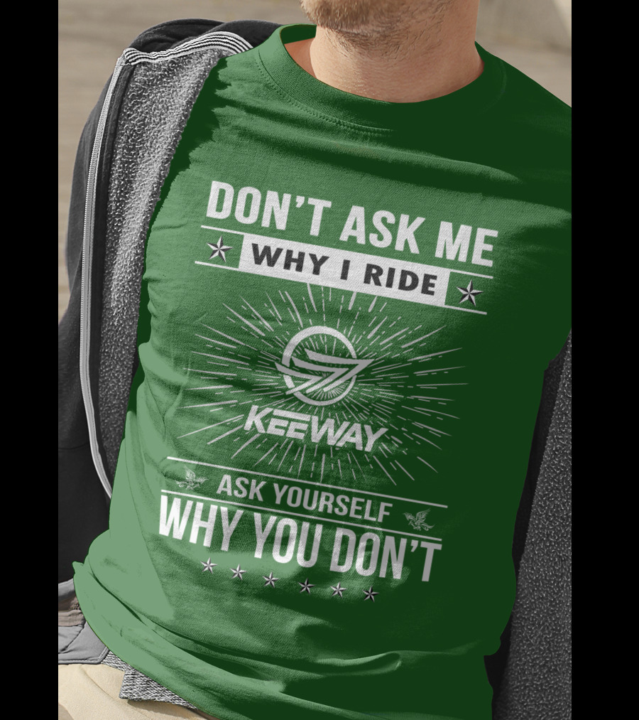 Don't Ask ME Why I Ride Keeway Speed 125 Ask Yourself Why You Don't T-Shirt