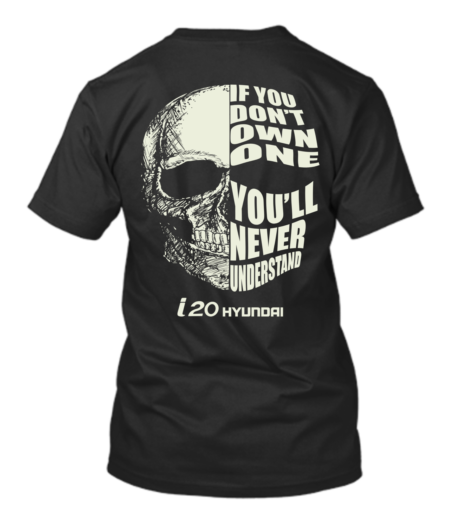 Hyundai I20 If You Don't Own One You'll Never Understand Skull T-Shirt