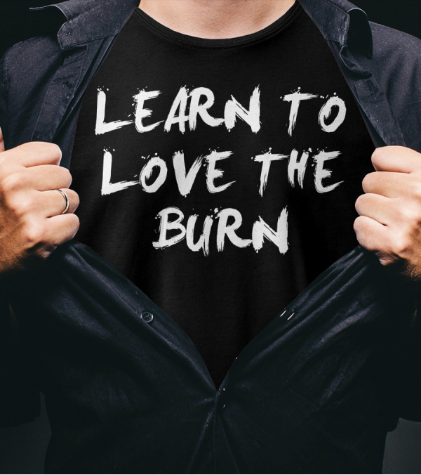 Learn To Love The Burn Fitness Motivation T-Shirt