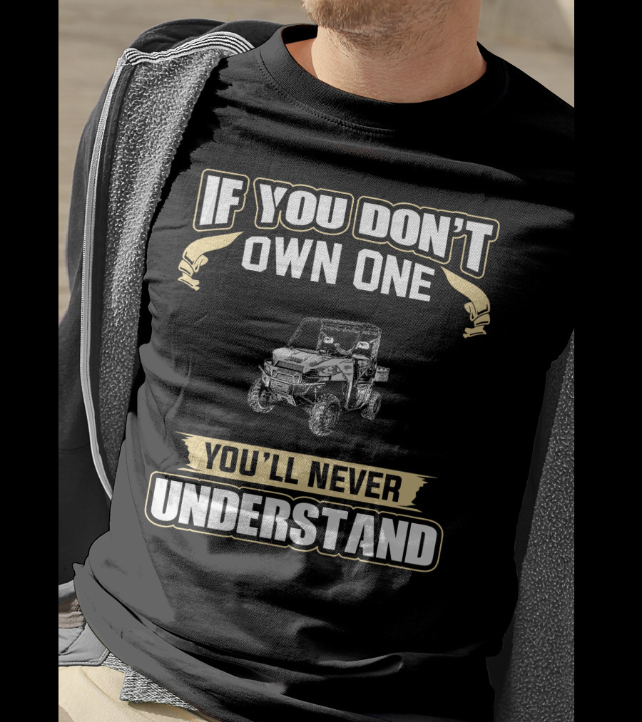 If You Don't Own One You'll Never Understand Off-Road Vehicle T-Shirt