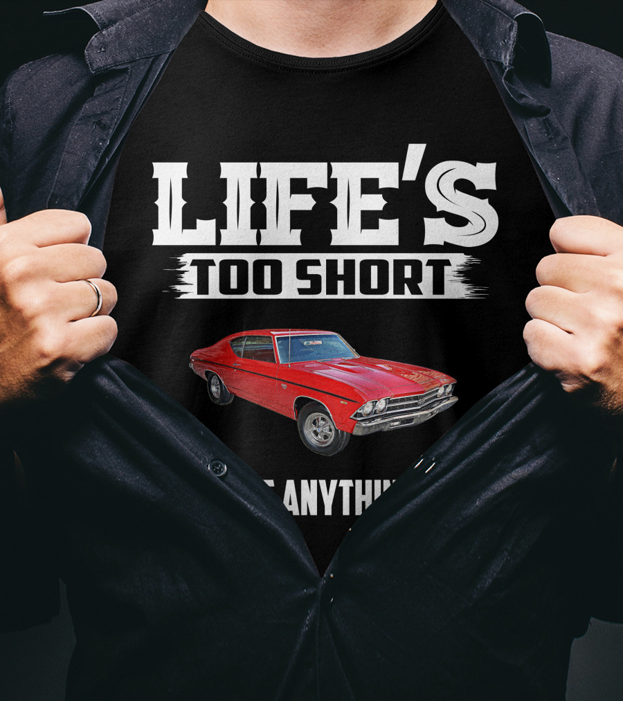 LIFE'S TOO SHORT 1969 Chevelle SS396 TO DRIVE ANYTHING ELSE T-Shirt