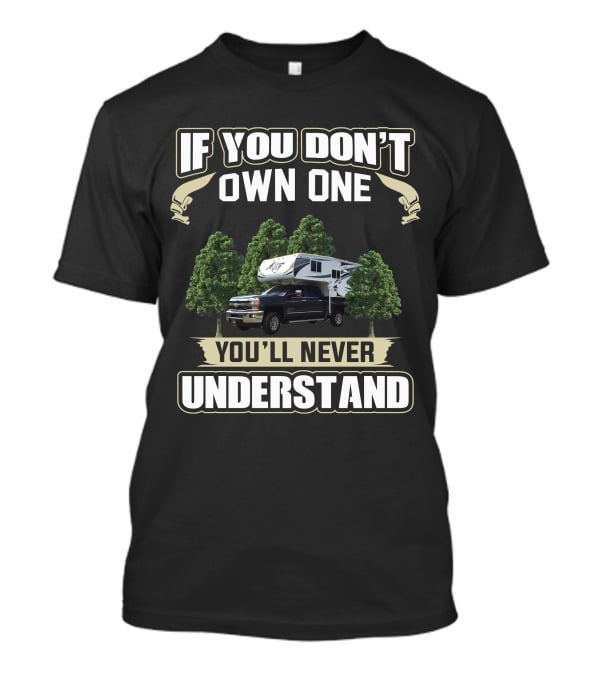 If You Don't Own One You'll Never Understand Arctic Fox Truck Camper T-Shirt