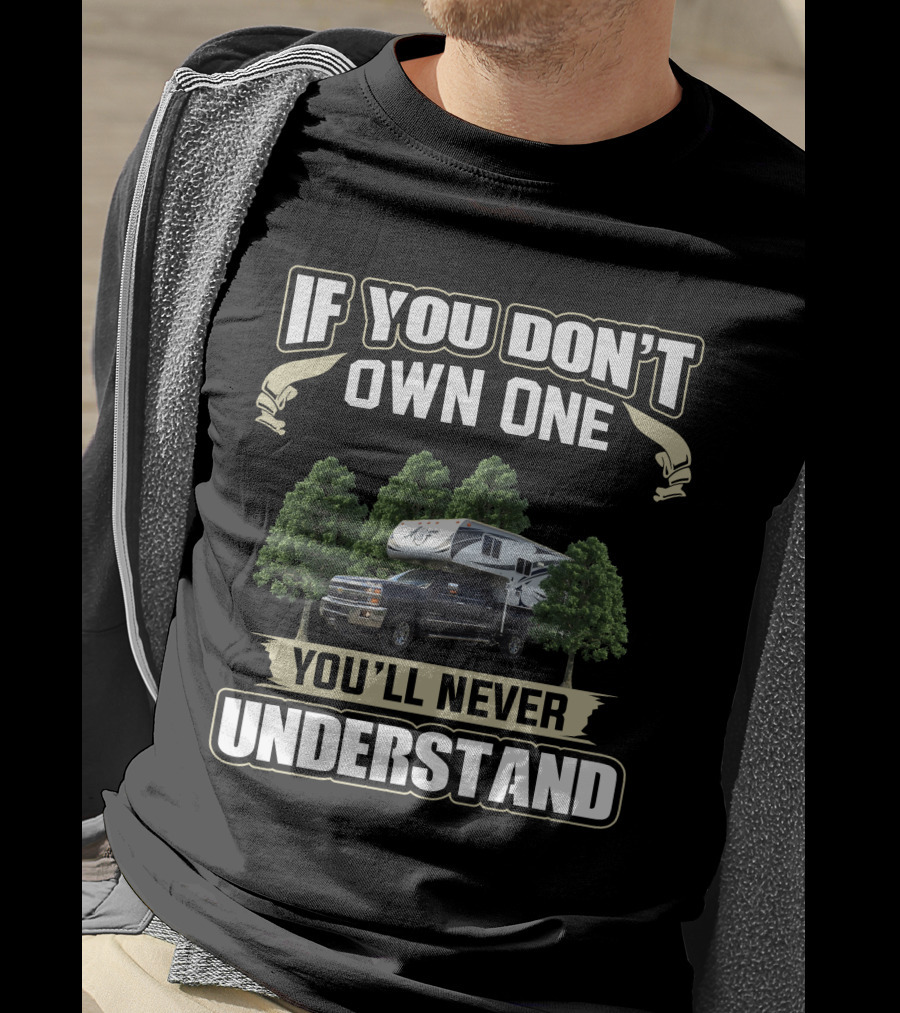If You Don't Own One You'll Never Understand Arctic Fox Truck Camper T-Shirt
