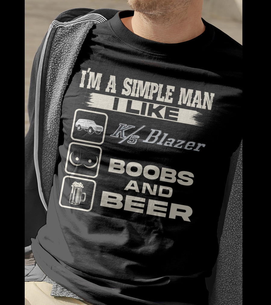 I'm A Simple Man I Like K/5 Blazer Boobs And Beer T-Shirt