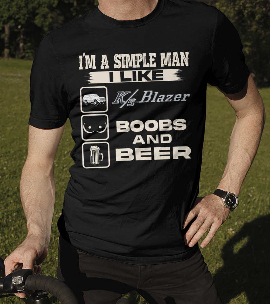 I'm A Simple Man I Like K/5 Blazer Boobs And Beer T-Shirt