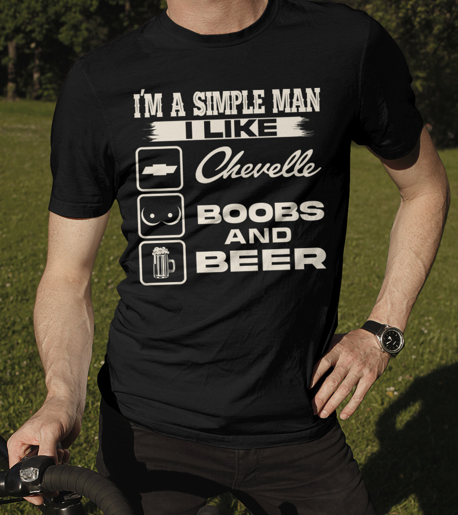 I'm A Simple Man I Like Chevelle Boobs And Beer T-Shirt