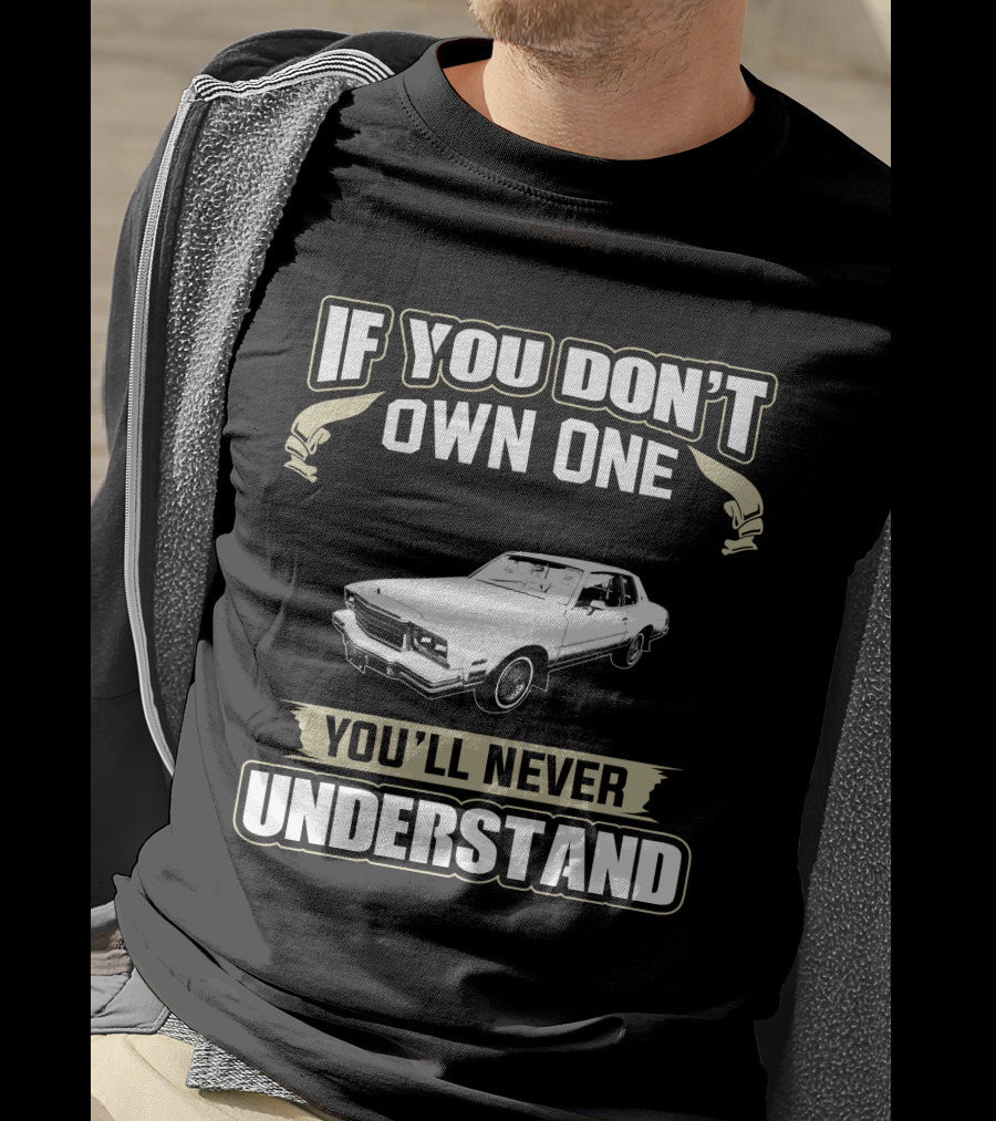 If You Don’t Own One 1980 Chevrolet Monte Carlo You’ll Never Understand T-Shirt