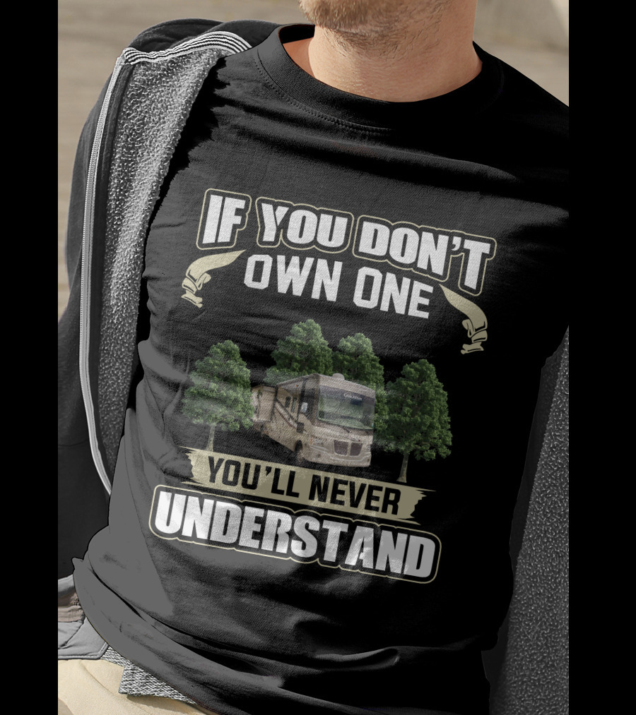 If You Don’t Own One You’ll Never Understand Coachmen Mirada 35BH RV T-Shirt