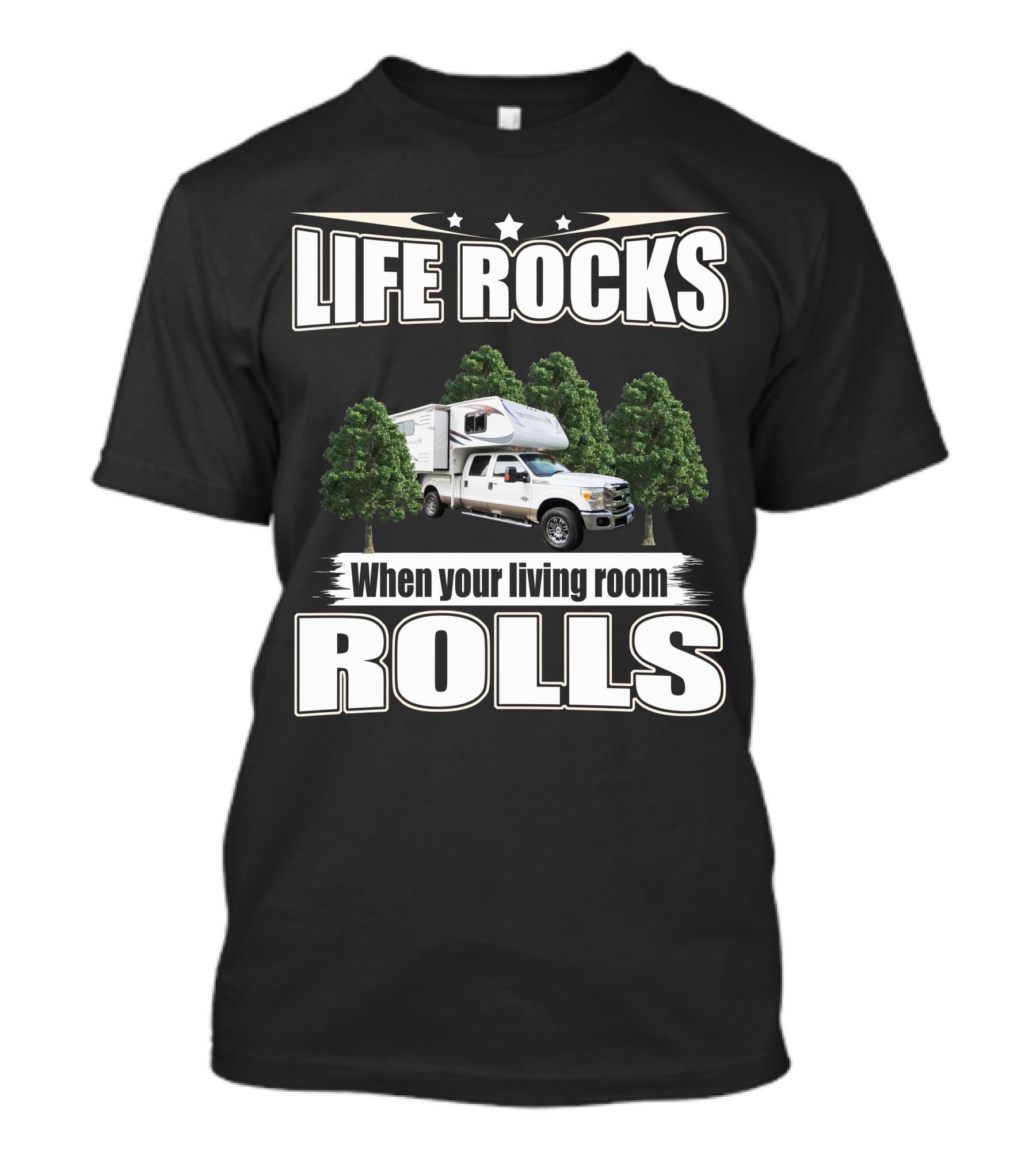 Life Rocks When Your Living Room Rolls Adventure Truck Camper T-Shirt