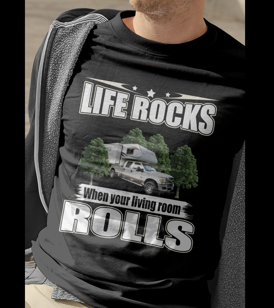 Life Rocks When Your Living Room Rolls Adventure Truck Camper T-Shirt