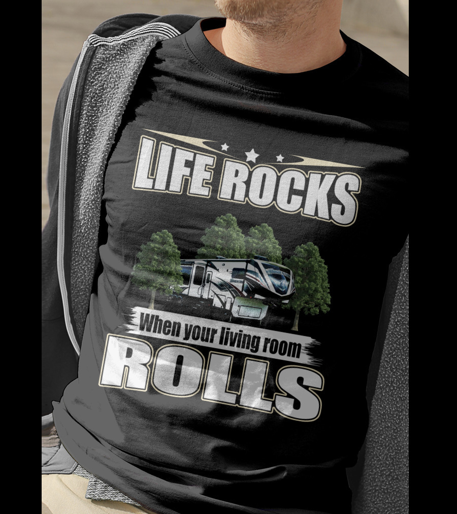 LIFE ROCKS When Your Living Room Rolls RV Camping T-Shirt