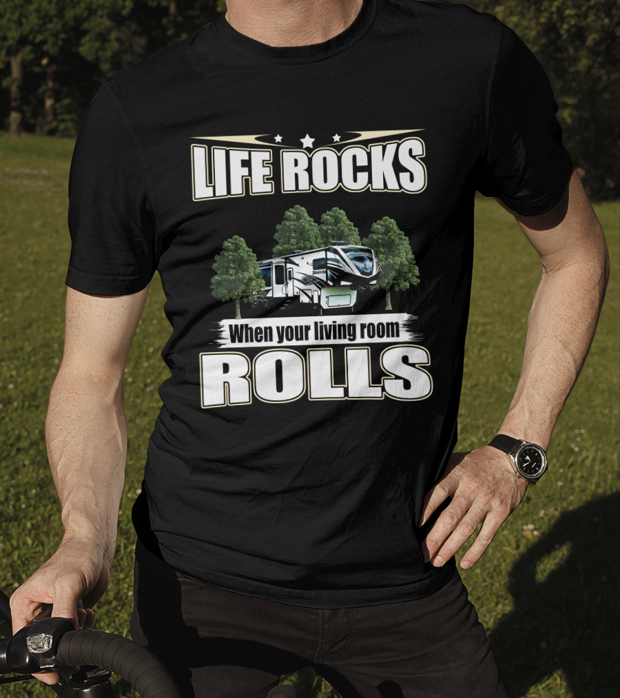 LIFE ROCKS When Your Living Room Rolls RV Camping T-Shirt