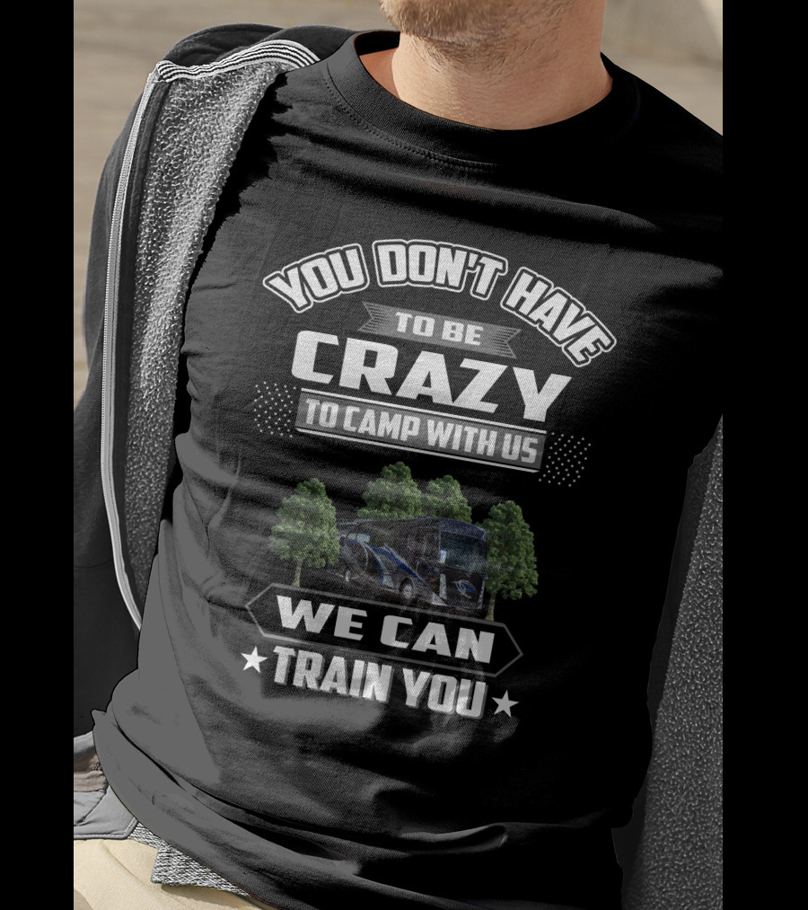 You Don't Have To Be Crazy To Camp With Us We Can Train You Thor Aria 3901 T-Shirt