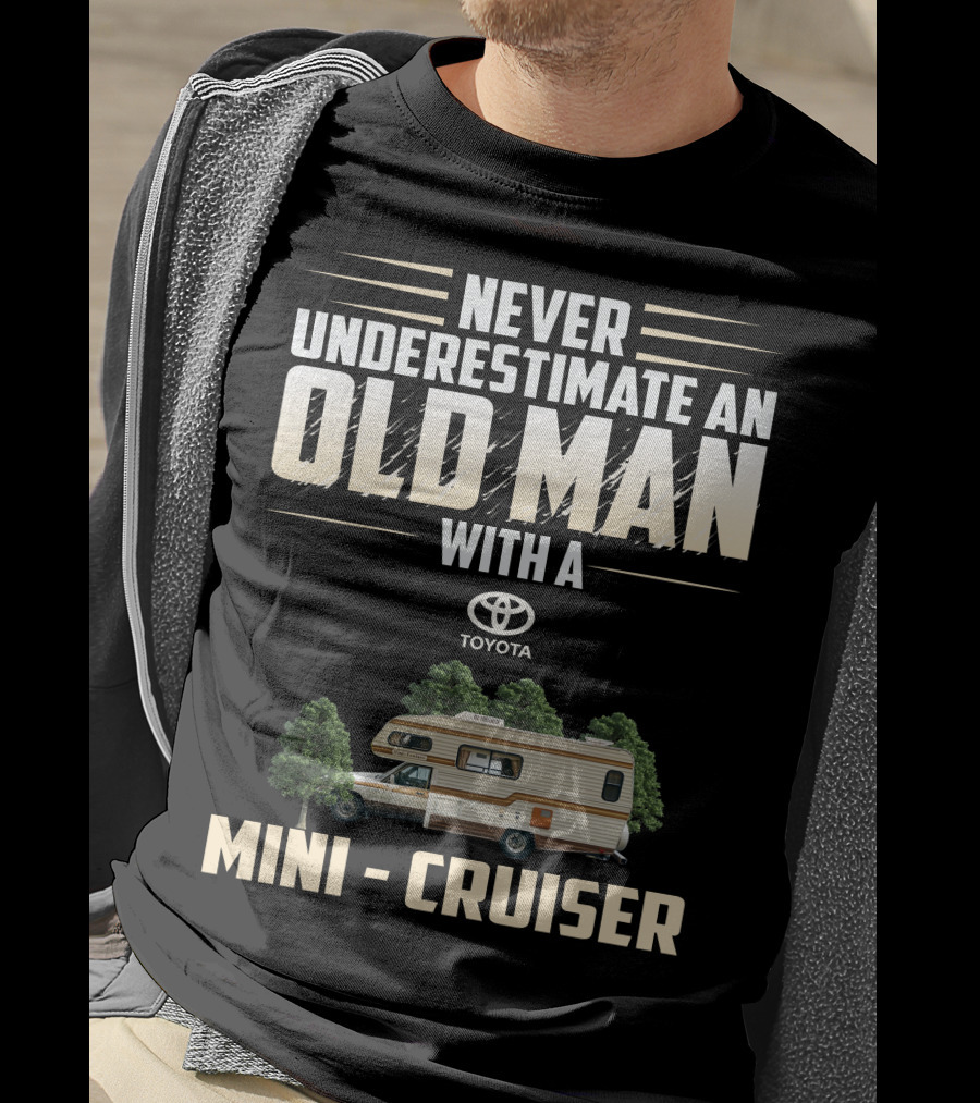 Never Underestimate An Old Man With A Toyota Mini Cruiser T-Shirt