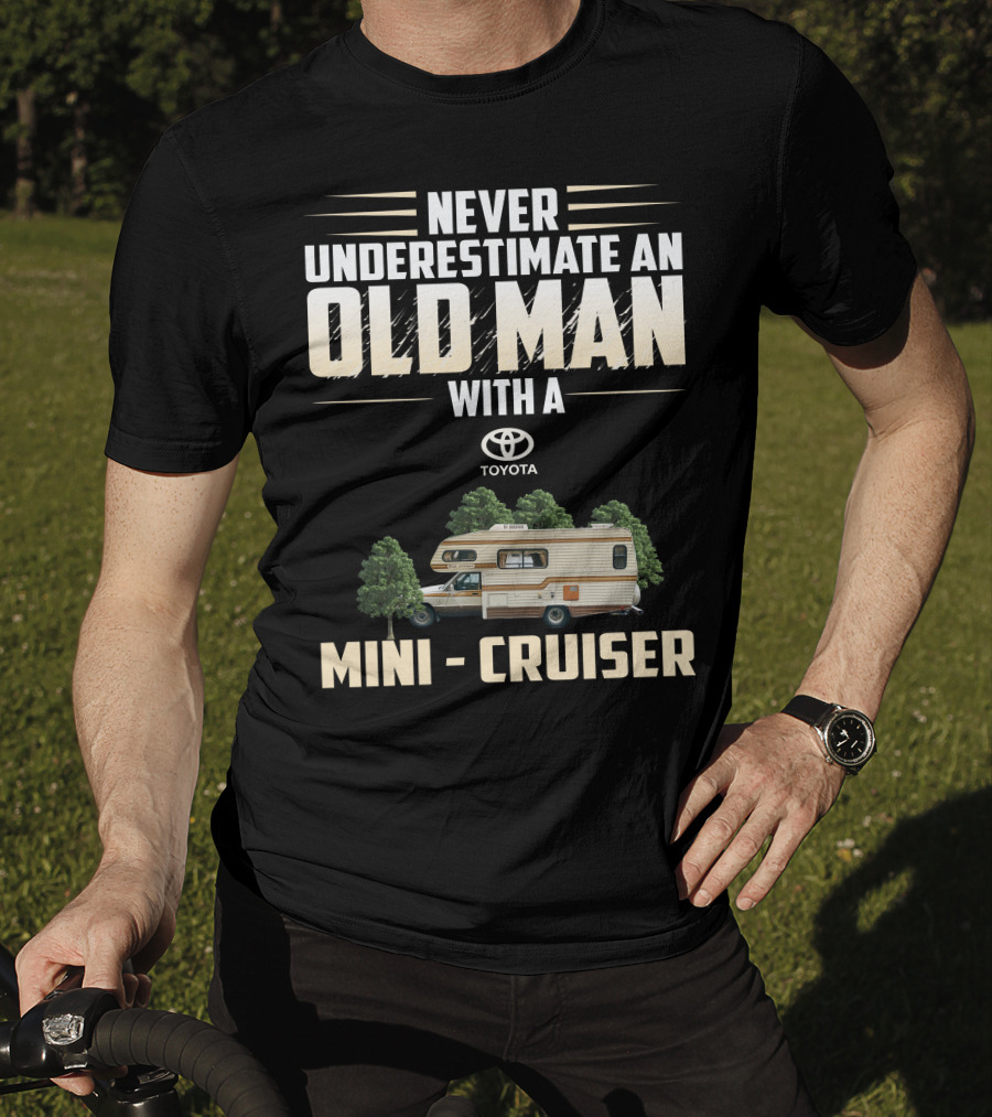 Never Underestimate An Old Man With A Toyota Mini Cruiser T-Shirt