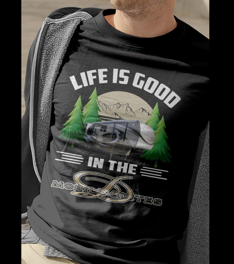 Life Is Good In The Mobile Suites T-Shirt