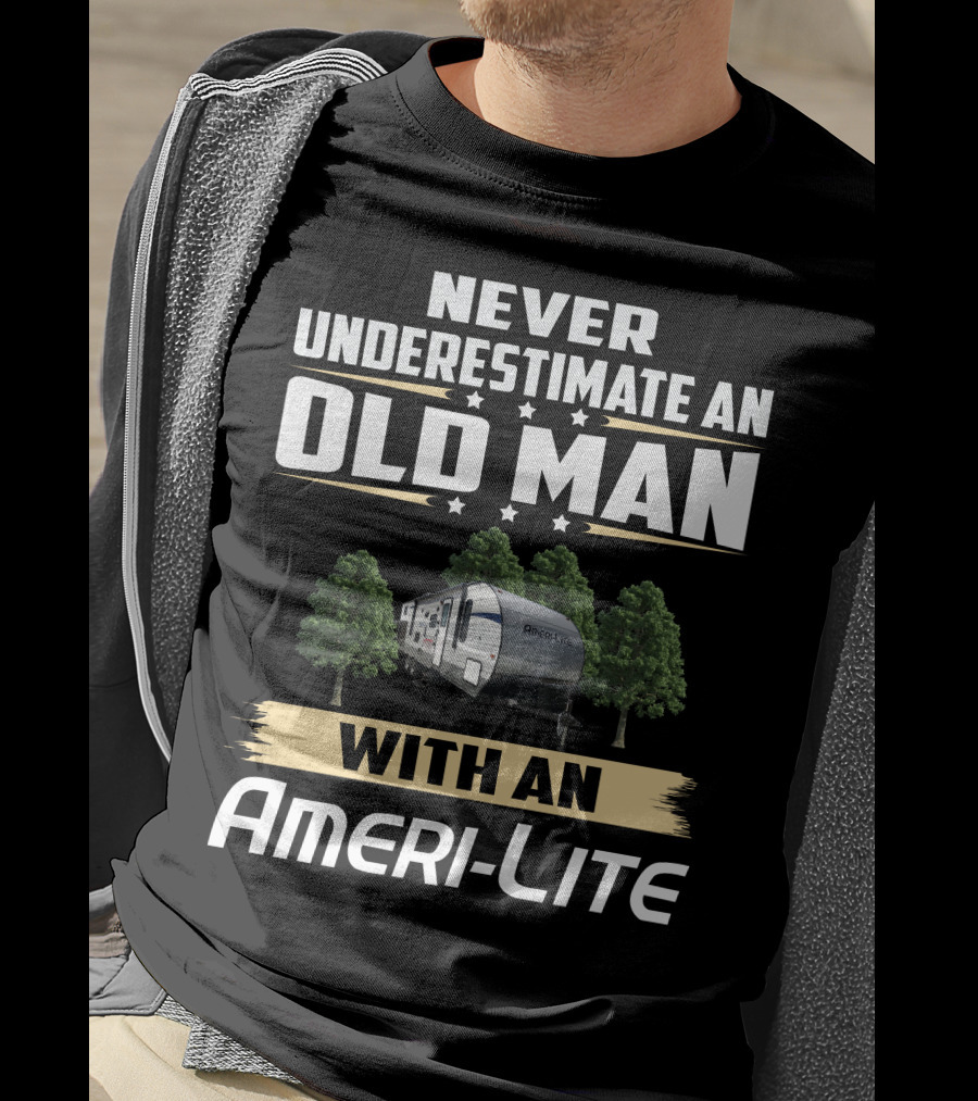 Never Underestimate An Old Man With An Ameri-Lite Camper T-Shirt