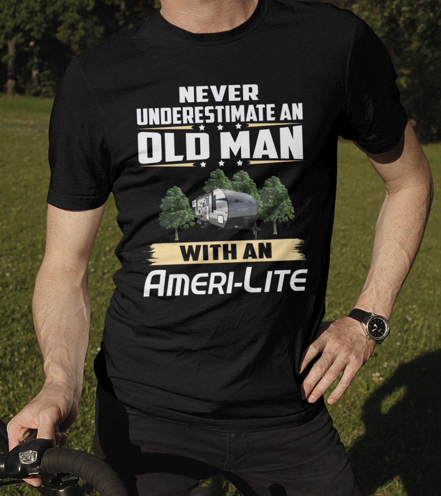 Never Underestimate An Old Man With An Ameri-Lite Camper T-Shirt