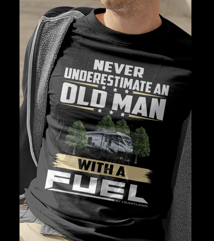 Never Underestimate An Old Man With A Fuel Toy Hauler By Heartland T-Shirt