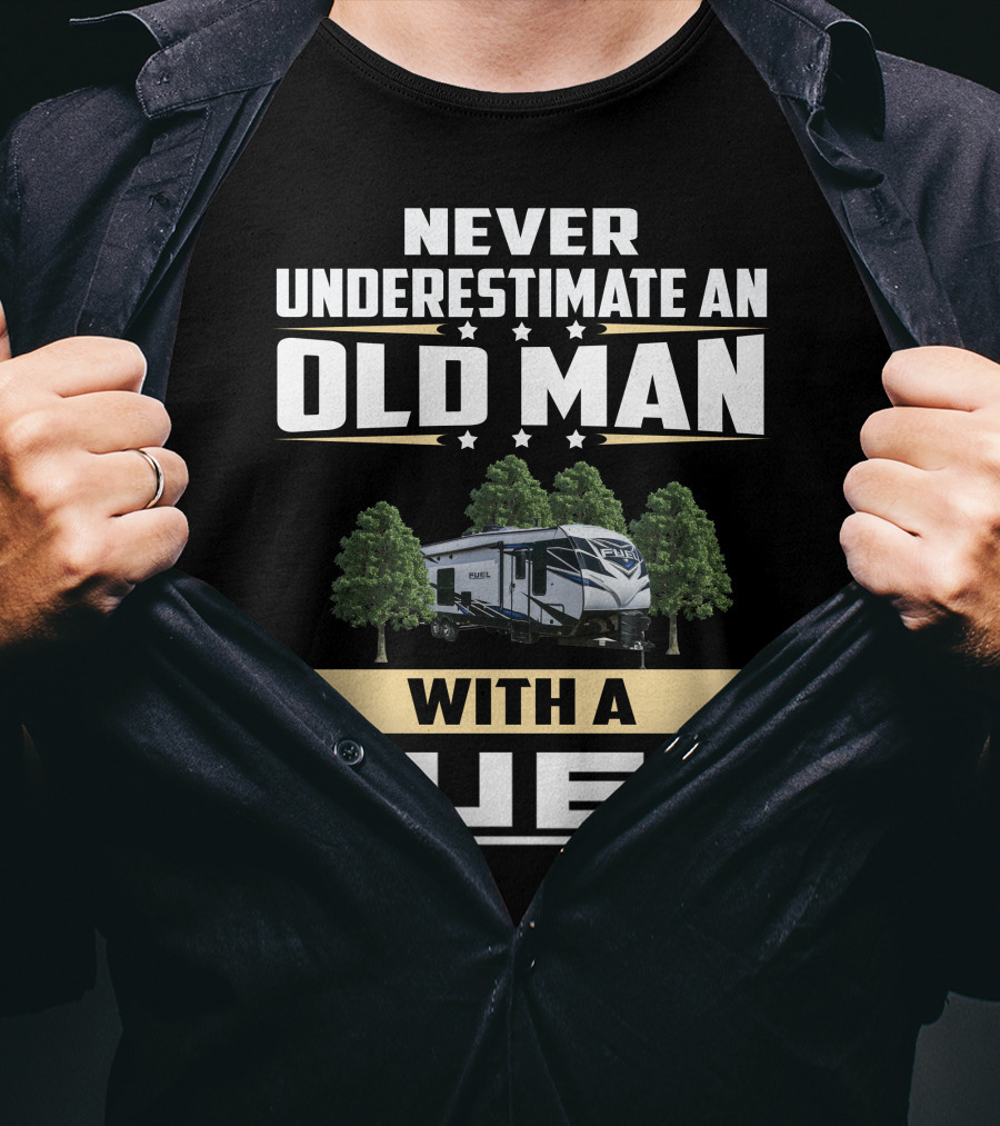 Never Underestimate An Old Man With A Fuel Toy Hauler By Heartland T-Shirt