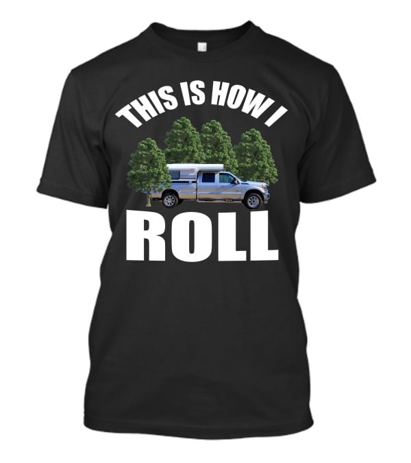THIS IS HOW I ROLL Alaskan Camper Truck Forest Adventure T-Shirt
