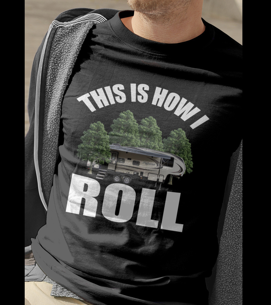 This Is How I Roll Camper RV Forest Adventure T-Shirt