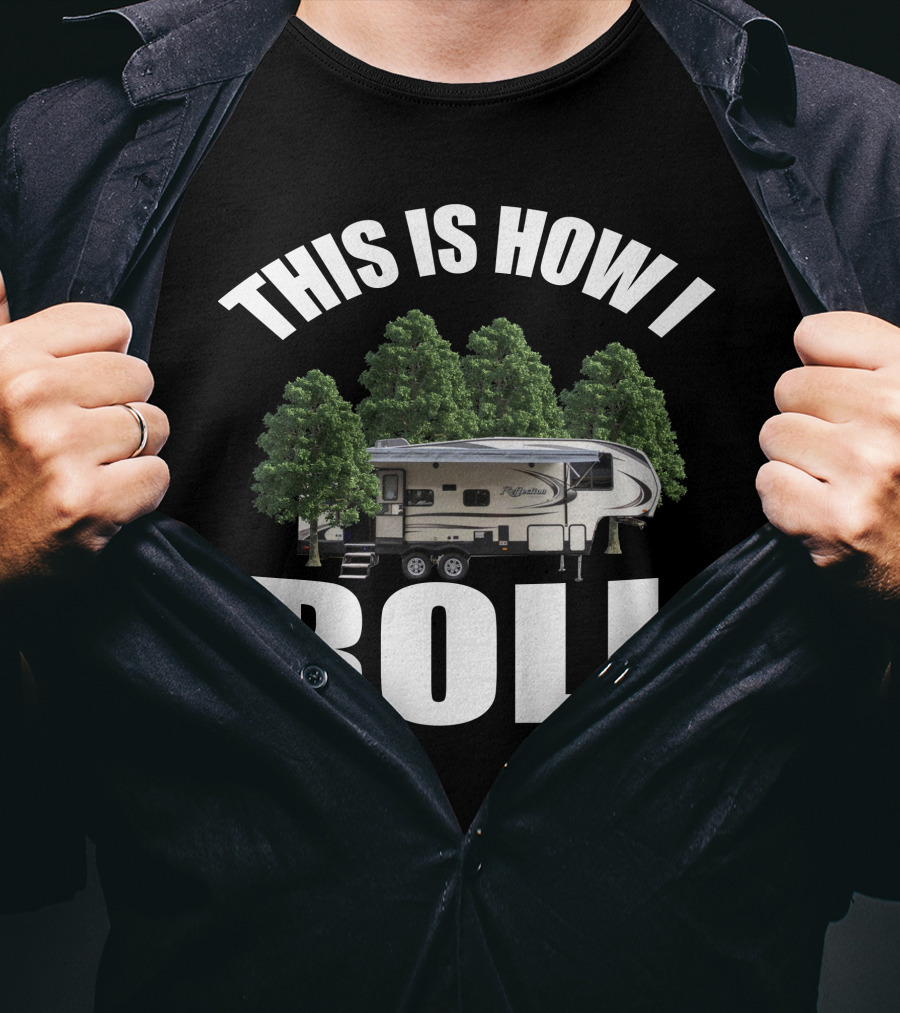 This Is How I Roll Camper RV Forest Adventure T-Shirt
