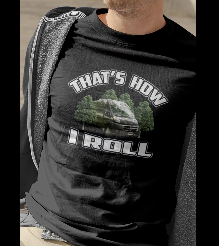THAT'S HOW I ROLL Van And Trees T-Shirt