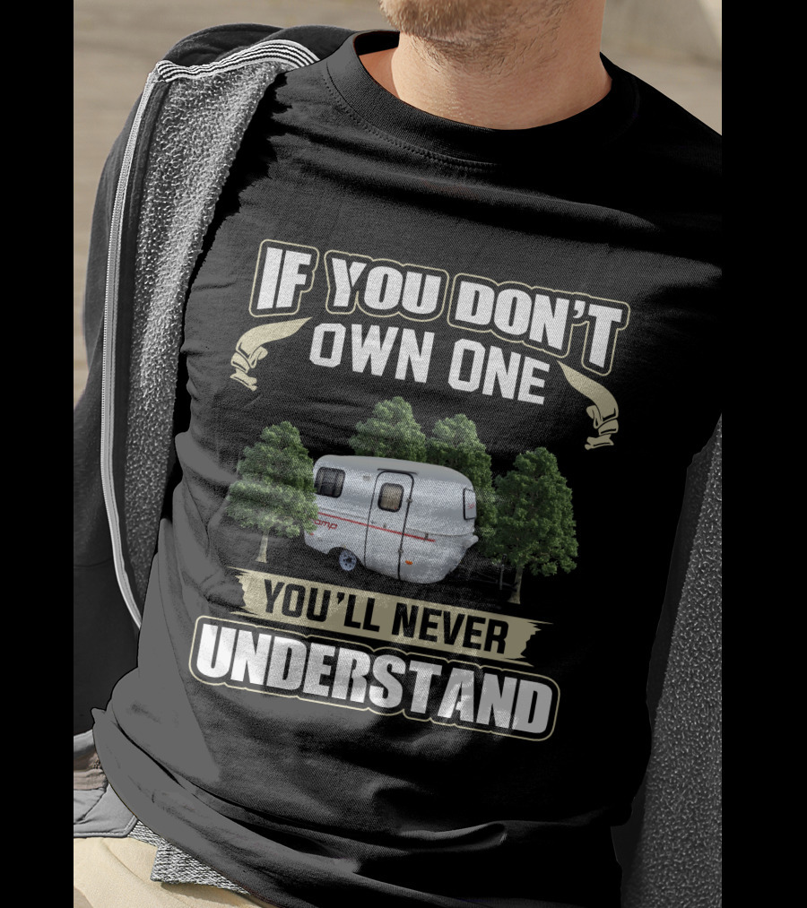 If You Don't Own One You'll Never Understand Scamp 13 Trailer T-Shirt