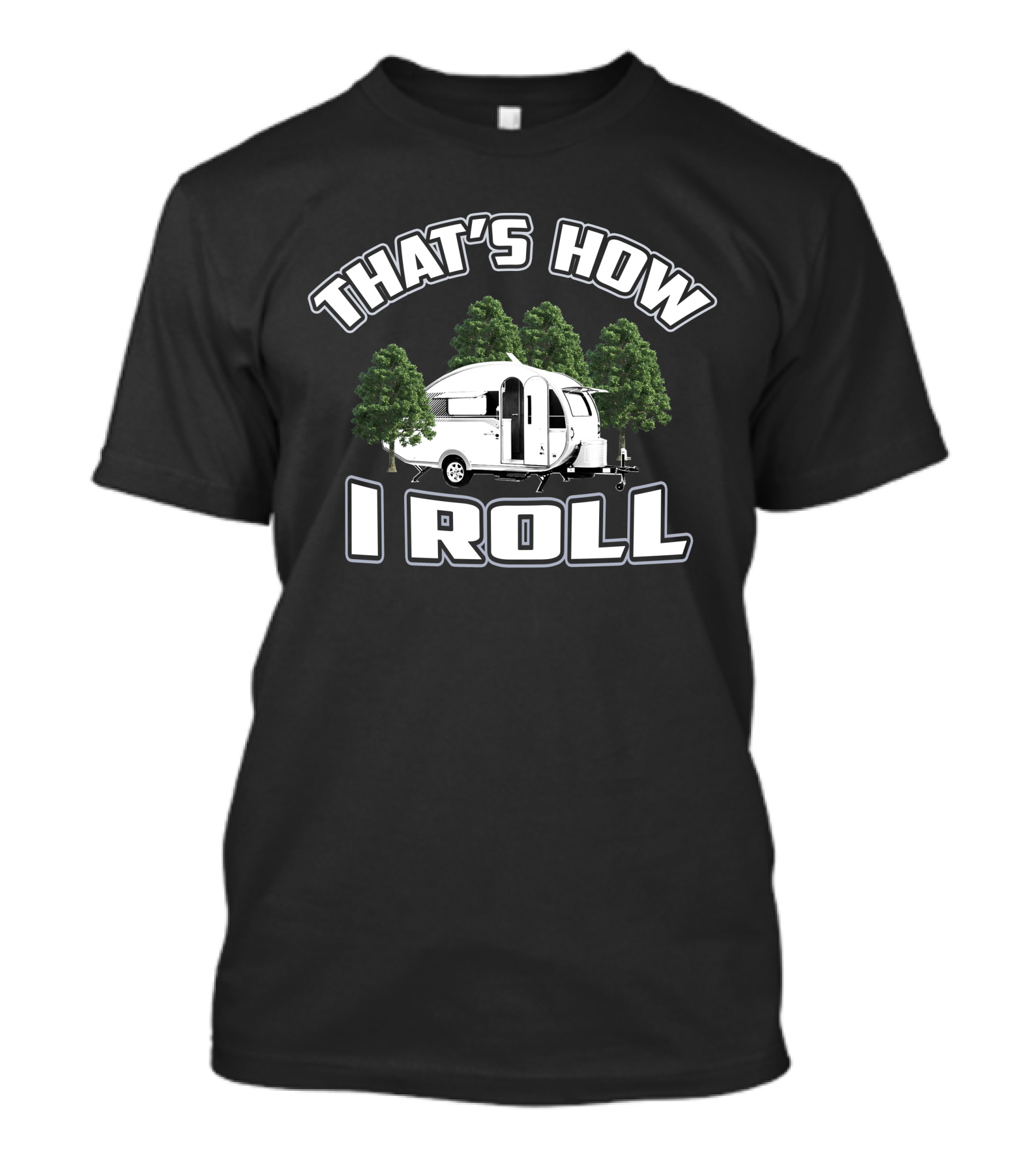 THAT'S HOW I ROLL Camper Forest T-Shirt