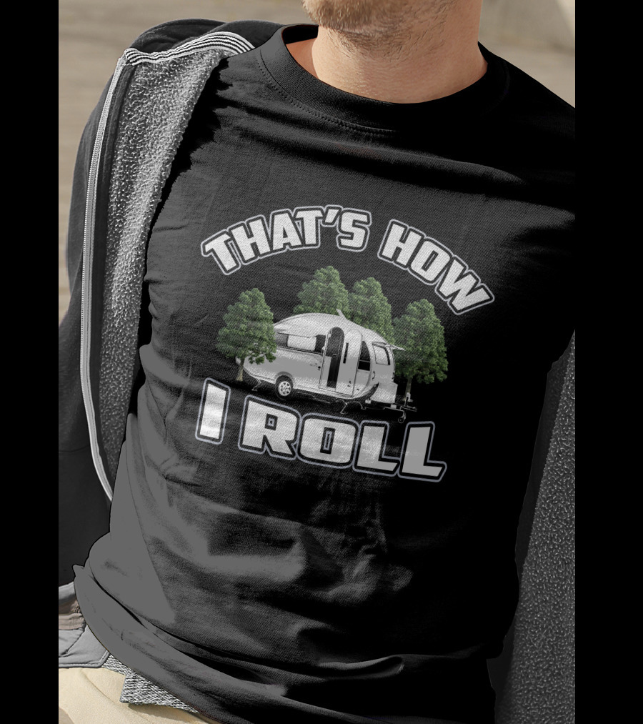 THAT'S HOW I ROLL Camper Forest T-Shirt