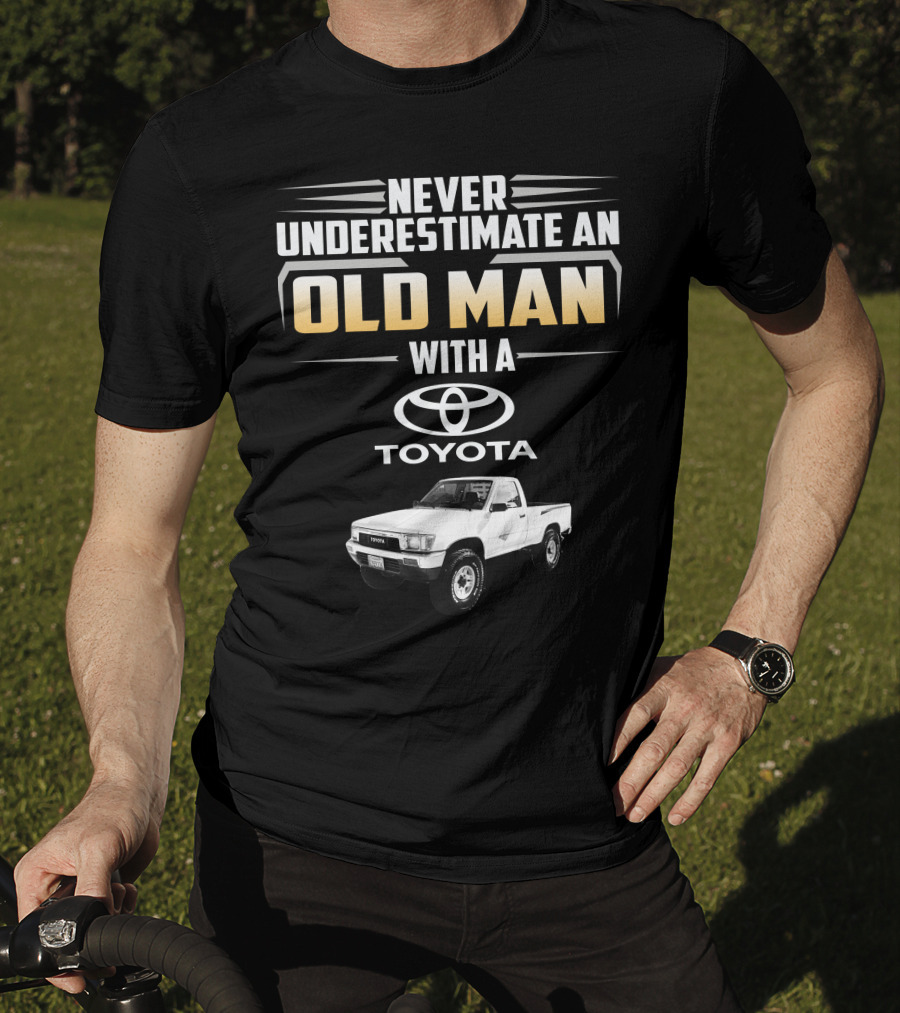 Never Underestimate An Old Man With A Toyota Pickup T-Shirt