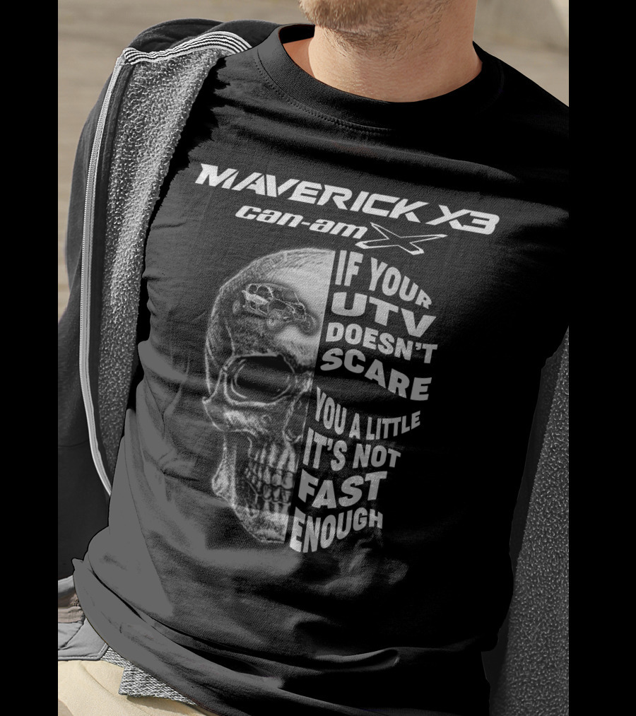 Maverick X3 Can-Am UTV If It Doesn't Scare You It's Not Fast Enough T-Shirt