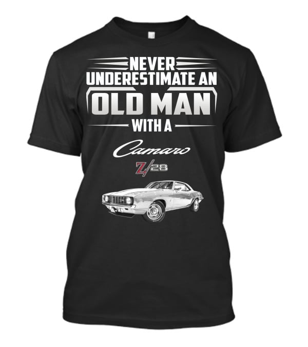 Never Underestimate An Old Man With A Camaro Z/28 T-Shirt