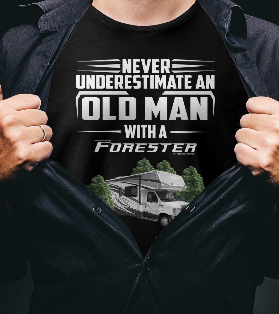 Never Underestimate An Old Man With A Forester By Forest River T-Shirt