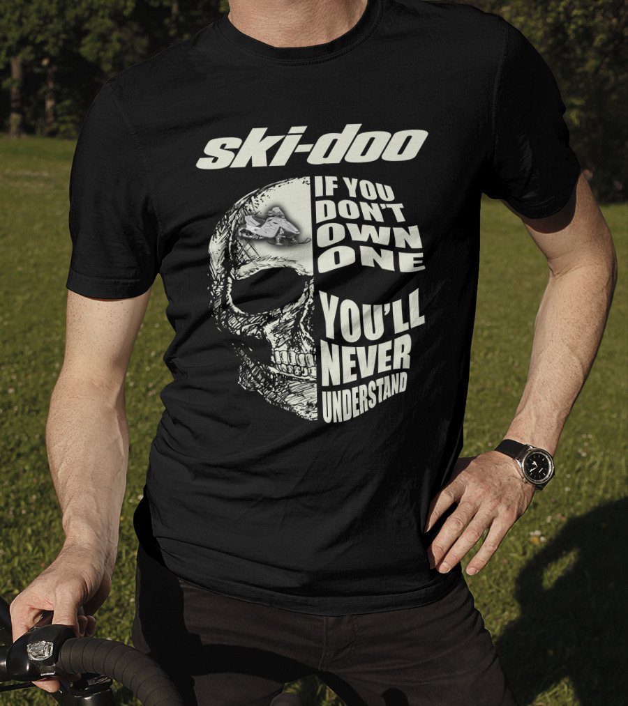 Ski-Doo If You Don't Own One You'll Never Understand Skull T-Shirt