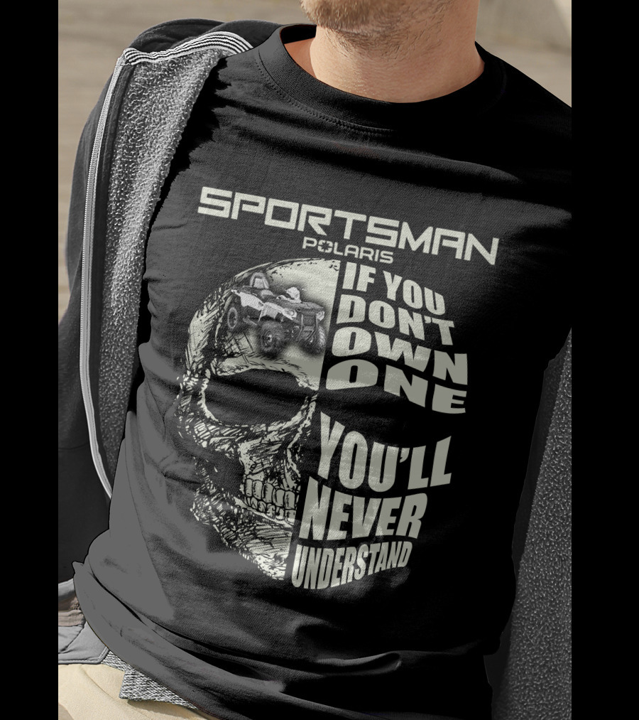 SPORTSMAN POLARIS If You Don't Own One You'll Never Understand T-Shirt